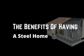 The Benefits of Having a Steel Home