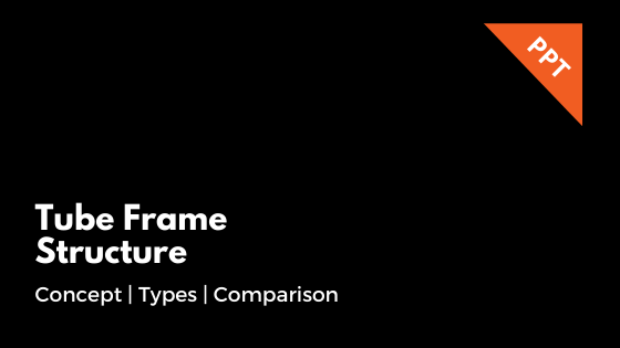 Tube Frame Structure – Concept | Types | Comparison (PPT Download)