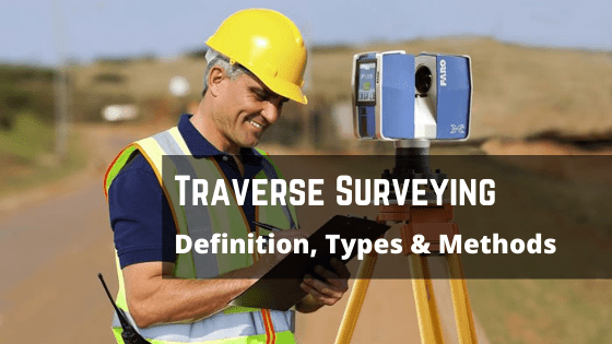 Traverse Surveying – Definition, Types, Methods, Checks