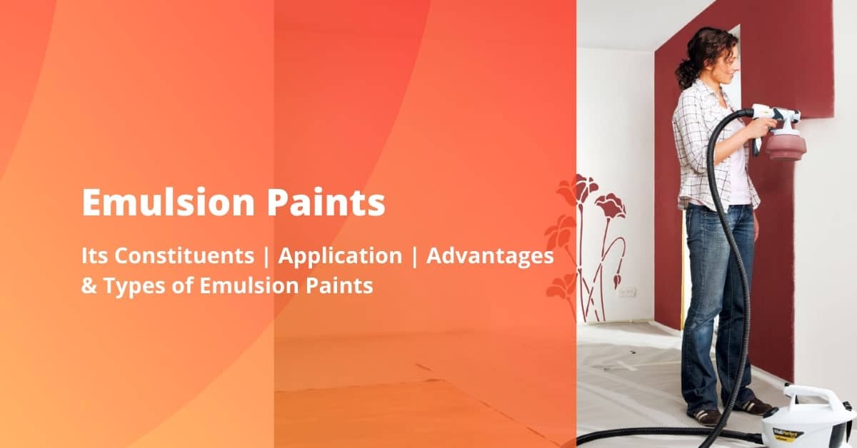 What is Emulsion Paint | Its Constituents | Application | Advantages & Types of Emulsion Paints