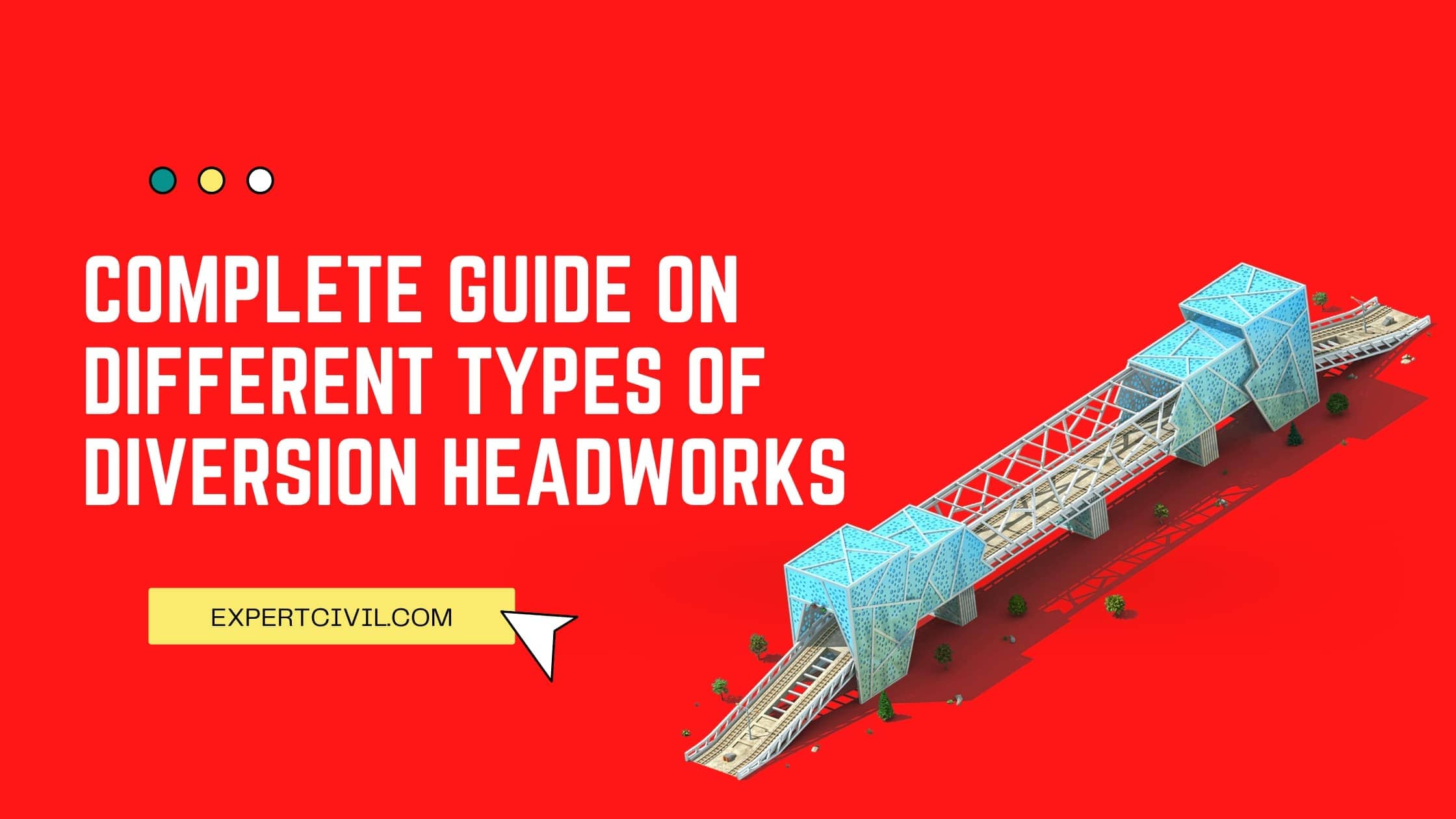 Diversion Headworks: Different Types and Components of Diversion Headworks