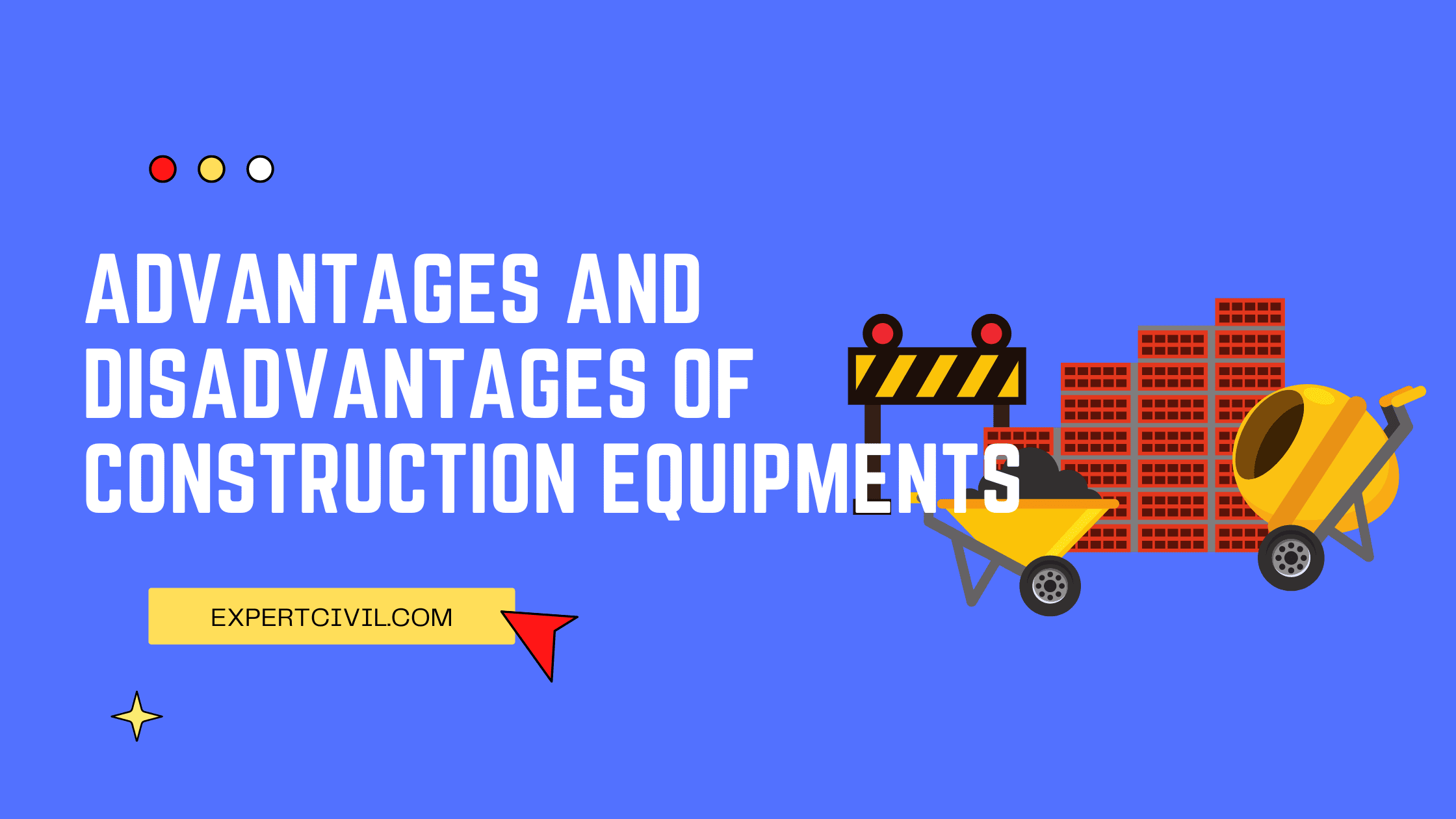 Advantages and Disadvantages of Construction Equipment
