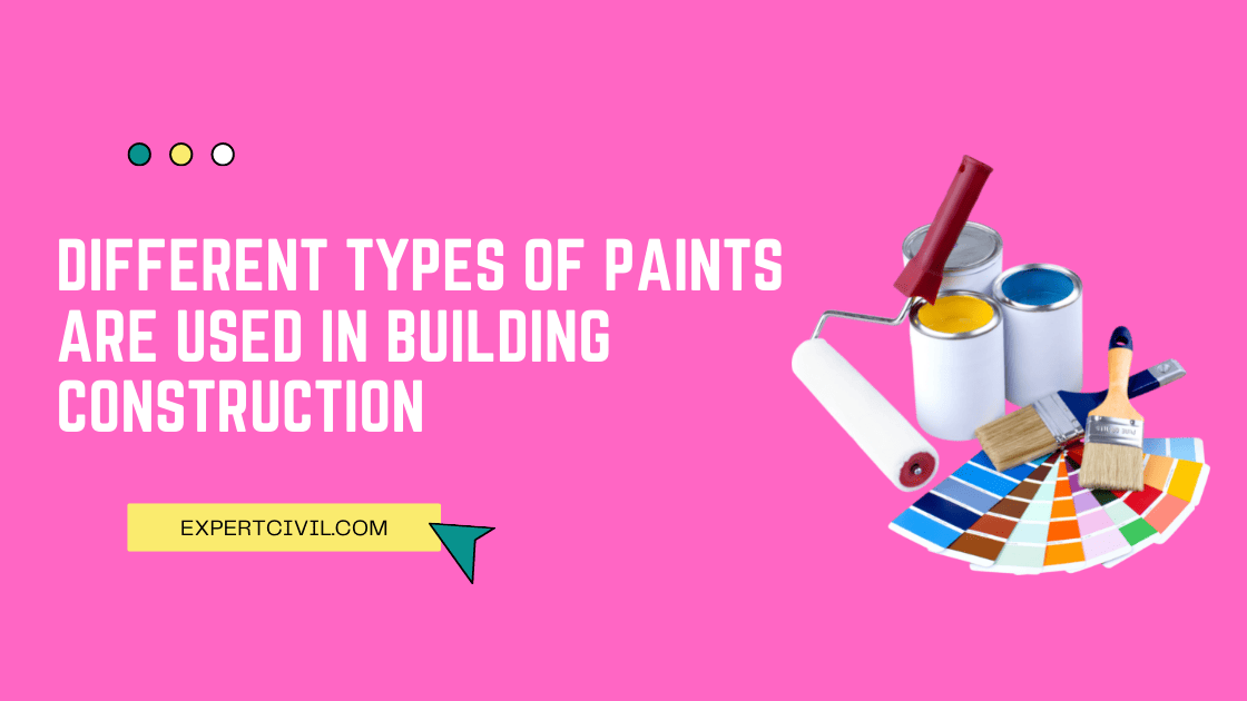 Different types of paints are used in building construction