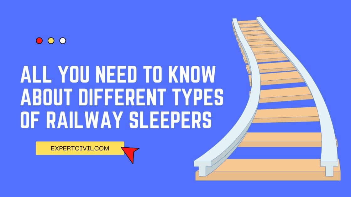 Railway Sleepers – Functions, Properties, Types, Advantages and Disadvantages