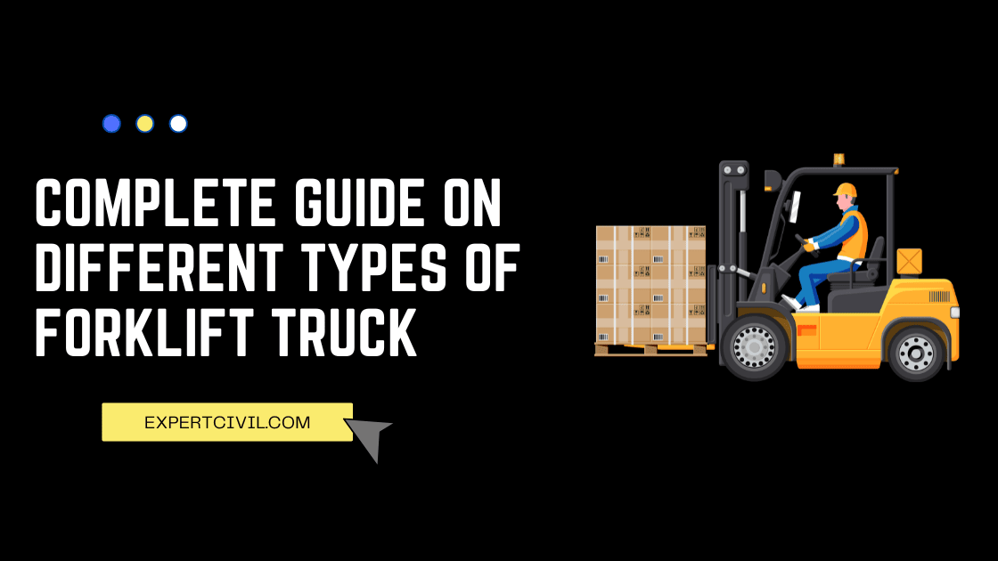 10 Different Types of Forklift Trucks – Features, Uses and Safety Checklist