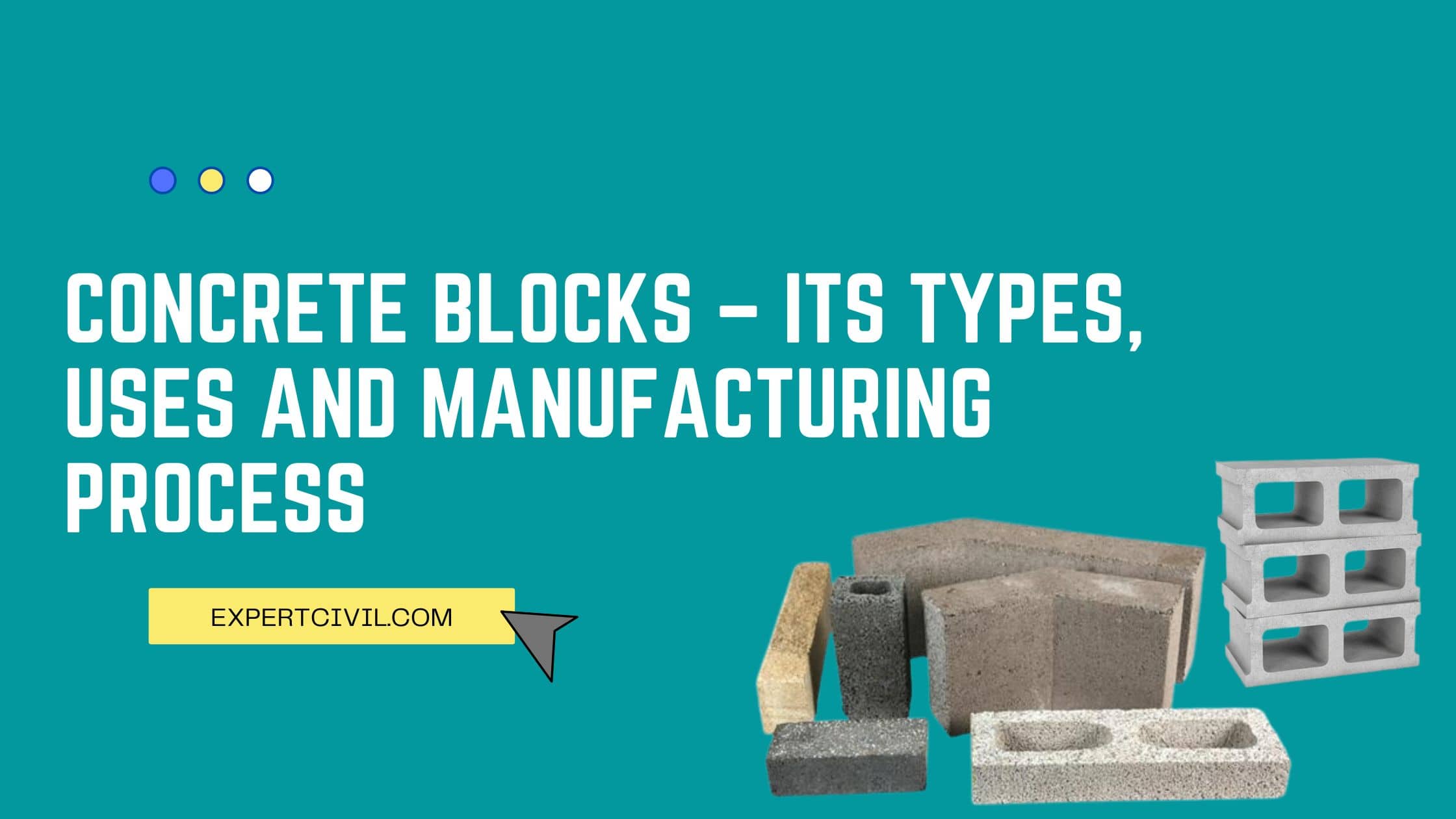 Concrete Blocks – Its Types, Uses and Manufacturing Process
