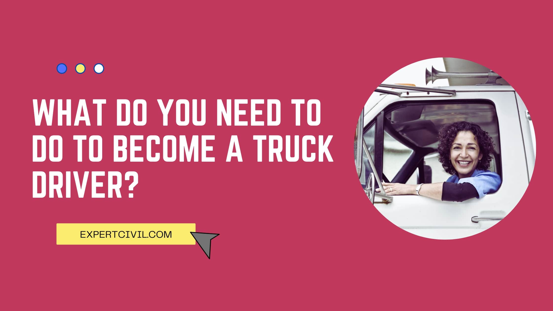 What do you need to do to become a truck driver?