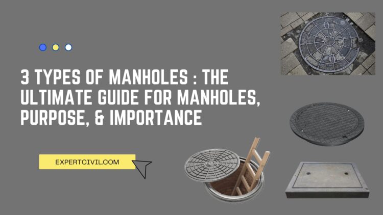 3 Types Of Manholes : The Ultimate Guide For Manholes, Purpose ...