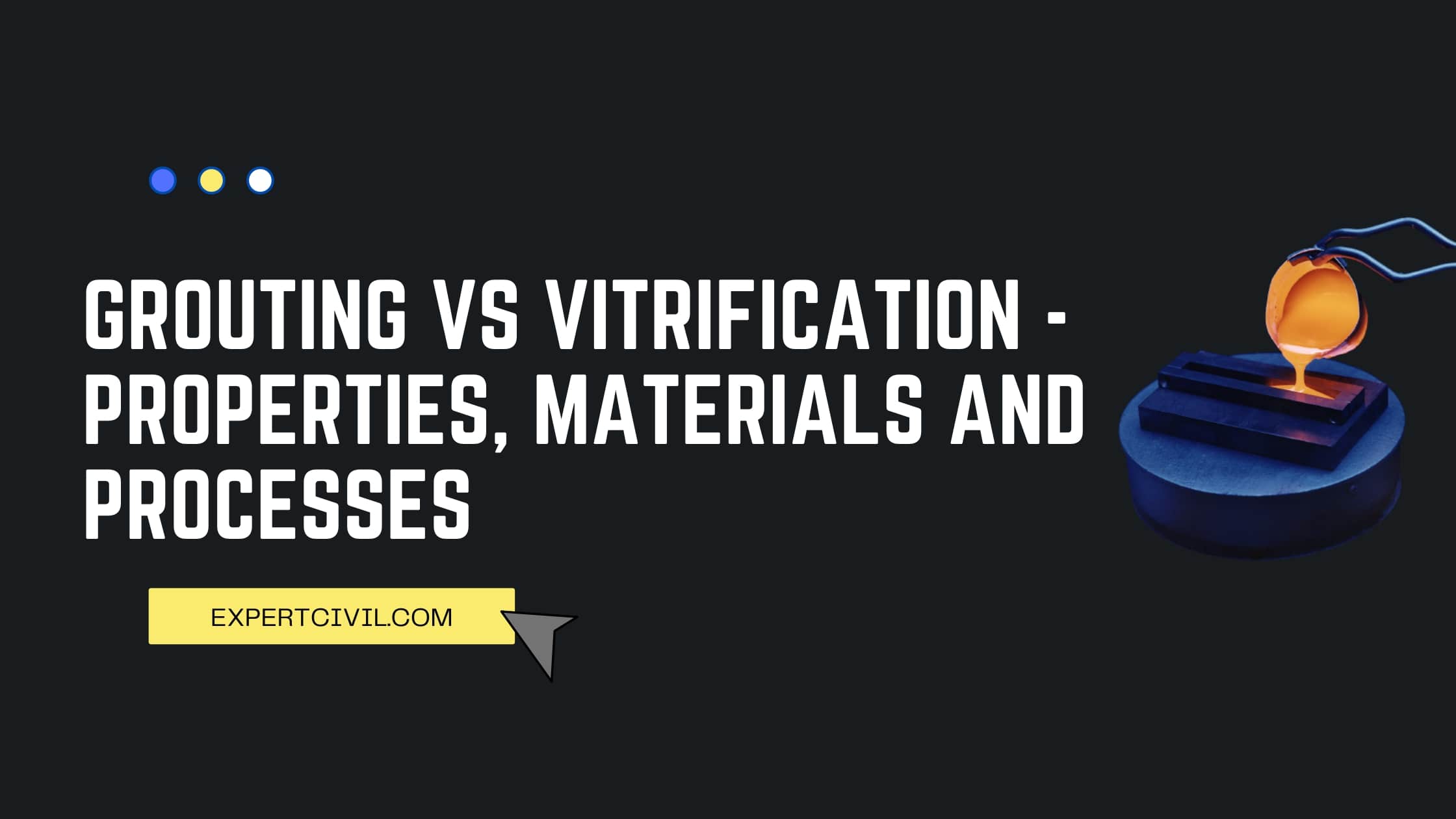 Grouting vs Vitrification – Properties, Materials and Processes