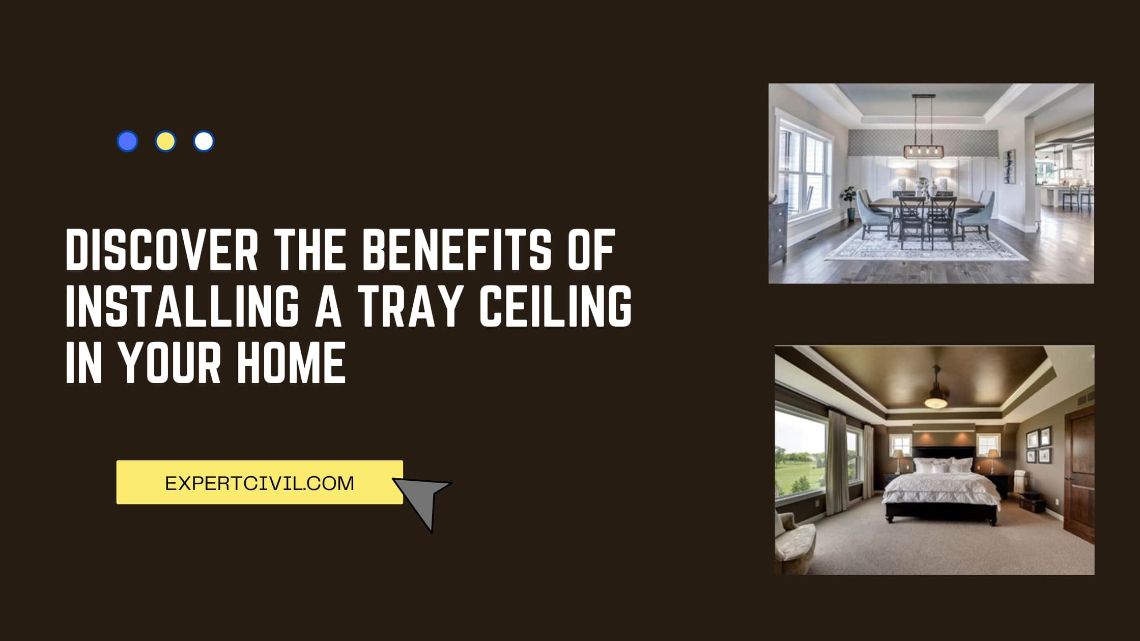 Discover the Benefits of Installing a Tray Ceiling in Your Home