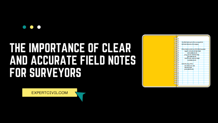Importance of Clear and Accurate Field Notes for Surveyors