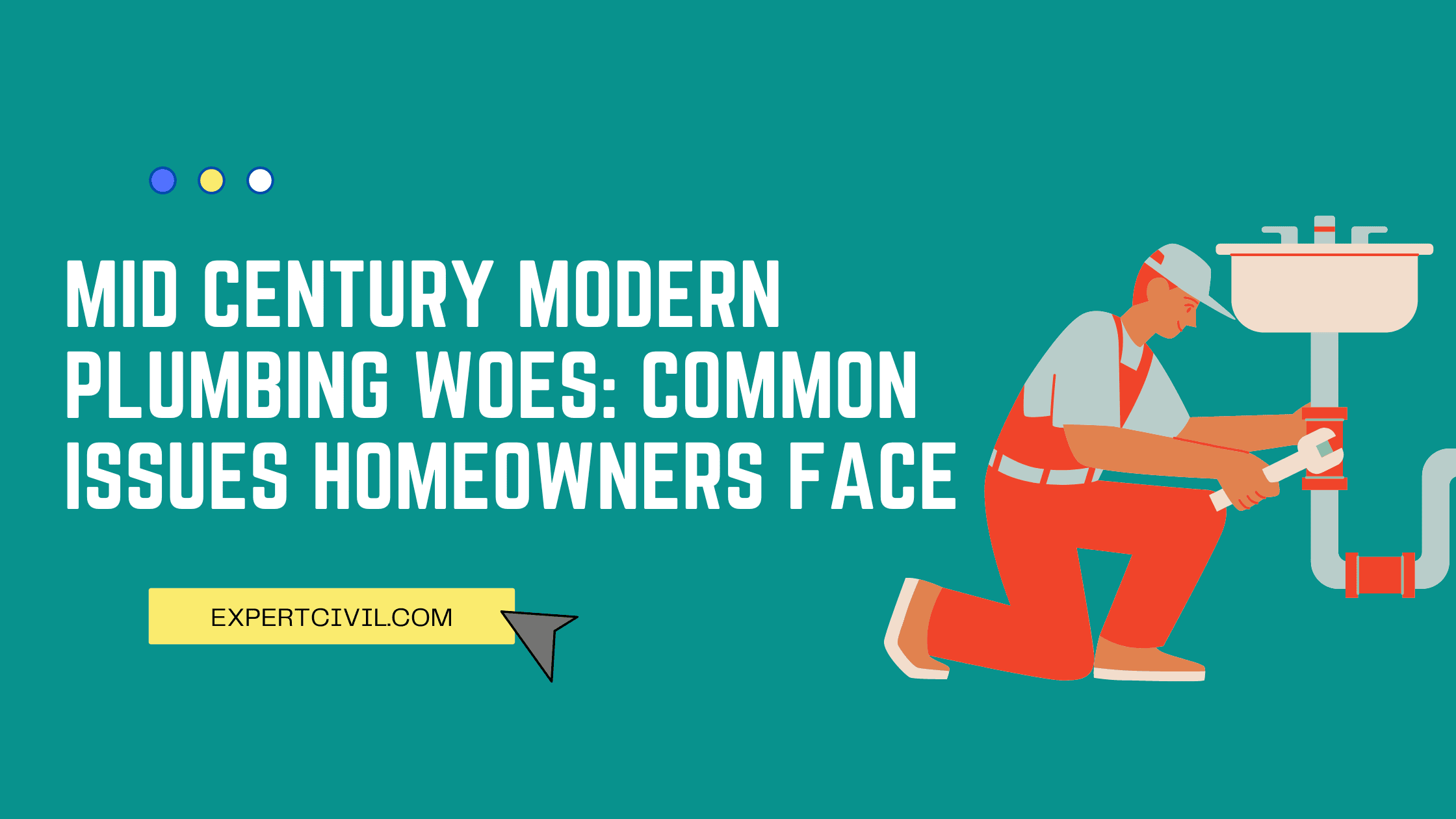 Mid Century Modern Plumbing Woes: Common Issues Homeowners Face