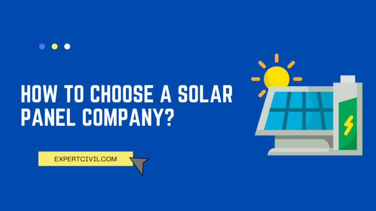 How to Choose a Solar Panel Company? 10 Tips For Getting Started