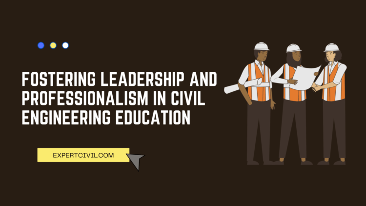 Fostering Leadership and Professionalism in Civil Engineering Education