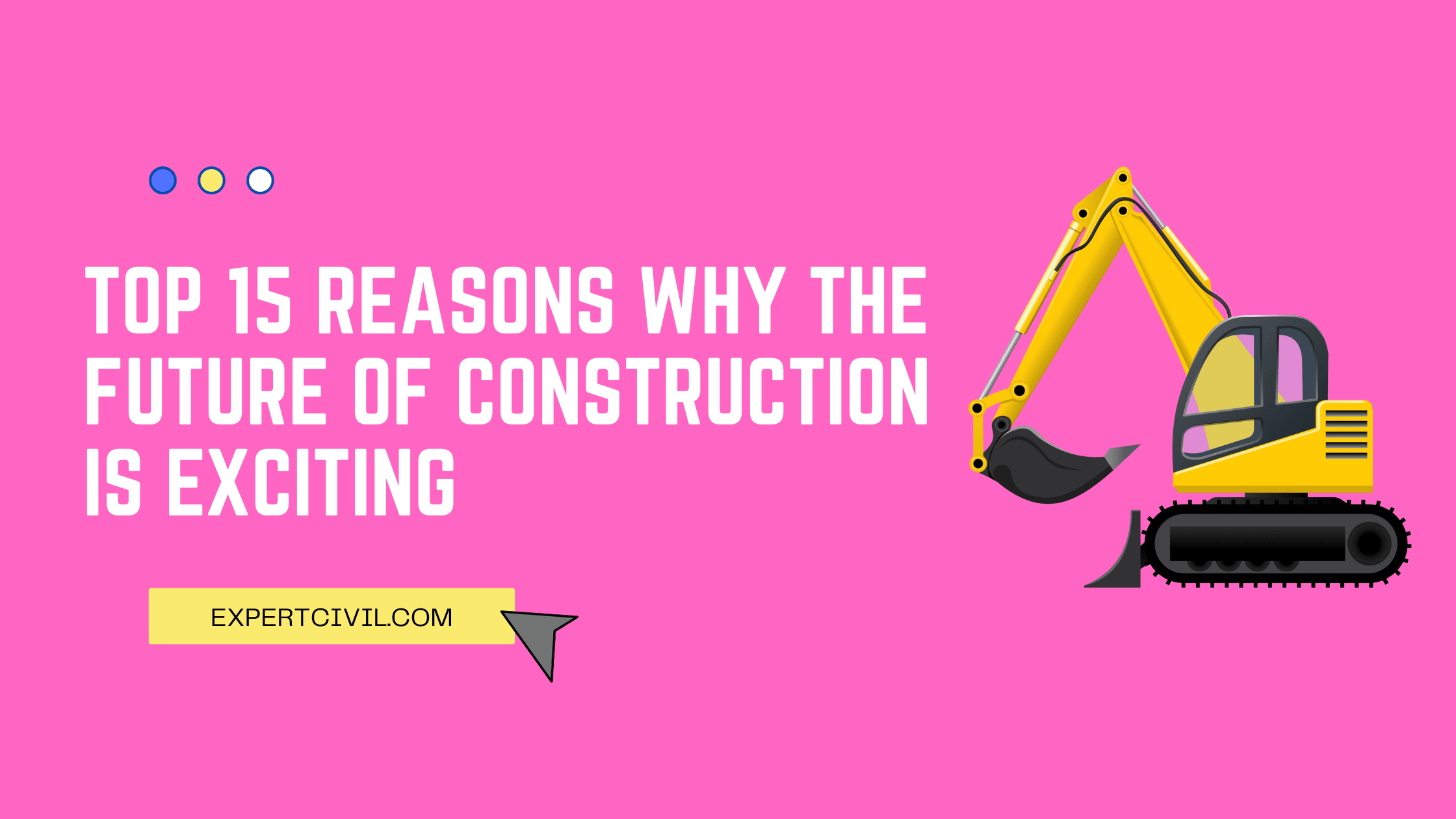 Top 15 Reasons Why The Future of Construction Is Exciting