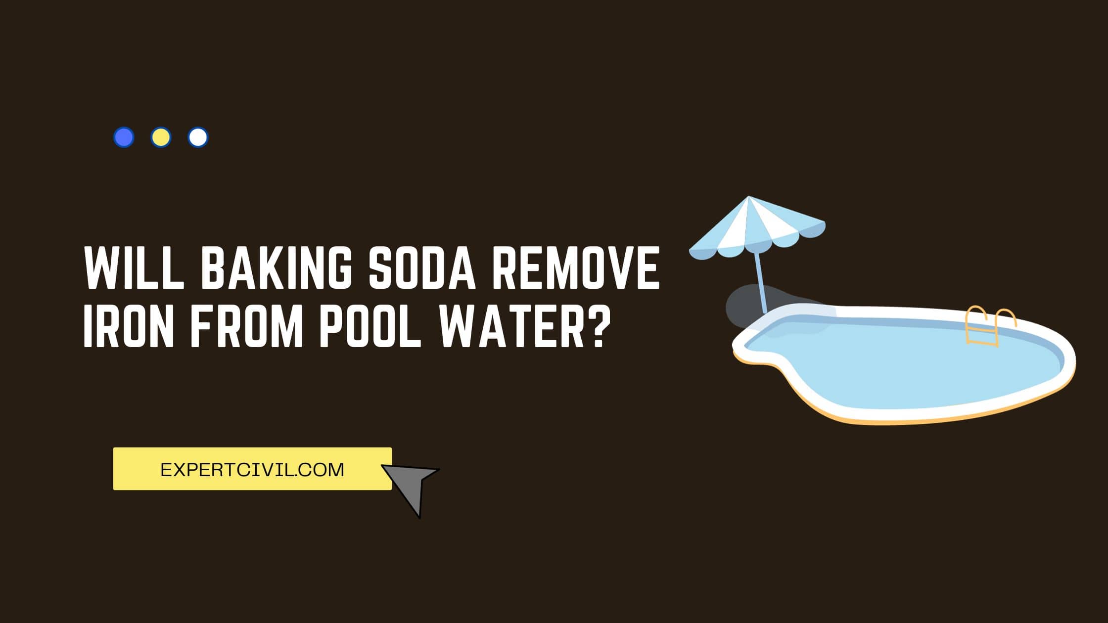 Will Baking Soda Remove Iron from Pool Water?