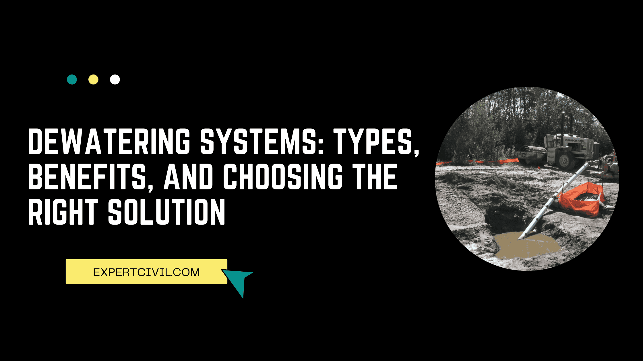 Dewatering Systems: Types, Benefits, and Choosing the Right Solution